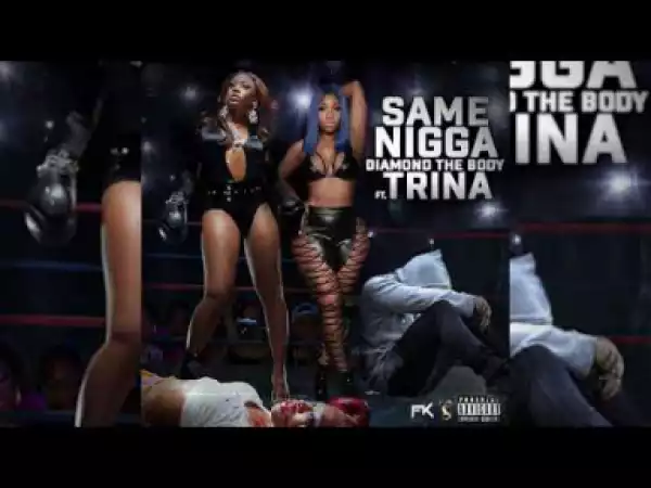 Video: @diamondthebodyy Feat. Trina - Same N**ga